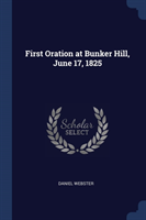 FIRST ORATION AT BUNKER HILL, JUNE 17, 1