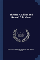 THOMAS A. EDISON AND SAMUEL F. B. MORSE