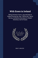 WITH ESSEX IN IRELAND: BEING EXTRACTS FR