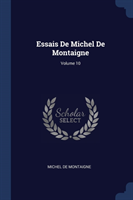 Essais de Michel de Montaigne; Volume 10