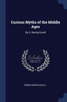 CURIOUS MYTHS OF THE MIDDLE AGES: BY S.