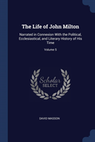 THE LIFE OF JOHN MILTON: NARRATED IN CON