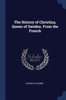 History of Christina, Queen of Sweden. from the French