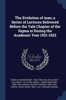 Evolution of Man; A Series of Lectures Delivered Before the Yale Chapter of the SIGMA XI During the Academic Year 1921-1922