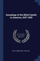 Genealogy of the Blish Family in America, 1637-1905