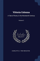 VITTORIA COLONNA: A TALE OF ROME, IN THE