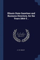 Illinois State Gazetteer and Business Directory, for the Years 1864-5 ..