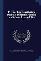 PERRY AT ERIE; HOW CAPTAIN DOBBINS, BENJ