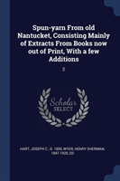 Spun-Yarn from Old Nantucket, Consisting Mainly of Extracts from Books Now Out of Print, with a Few Additions