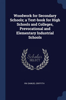 Woodwork for Secondary Schools; A Text-Book for High Schools and Colleges, Prevocational and Elementary Industrial Schools