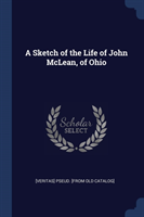 A SKETCH OF THE LIFE OF JOHN MCLEAN, OF