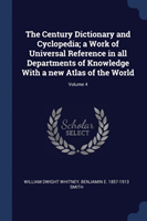 Century Dictionary and Cyclopedia; A Work of Universal Reference in All Departments of Knowledge with a New Atlas of the World; Volume 4