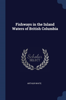 Fishways in the Inland Waters of British Columbia