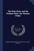 Holy State, and the Profane State / By Thomas Fuller