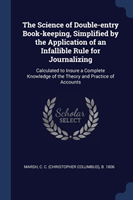 Science of Double-Entry Book-Keeping, Simplified by the Application of an Infallible Rule for Journalizing