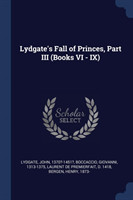 Lydgate's Fall of Princes, Part III (Books VI - IX)