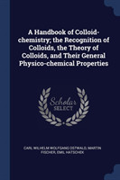 Handbook of Colloid-Chemistry; The Recognition of Colloids, the Theory of Colloids, and Their General Physico-Chemical Properties