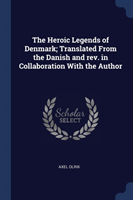 Heroic Legends of Denmark; Translated from the Danish and REV. in Collaboration with the Author