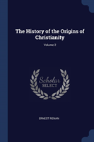 THE HISTORY OF THE ORIGINS OF CHRISTIANI