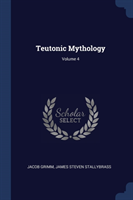 TEUTONIC MYTHOLOGY; VOLUME 4