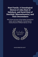 Hoyt Family. a Genealogical History of John Hoyt of Salisbury, and David Hoyt of Deerfield, (Massachusetts, ) and Their Descendants