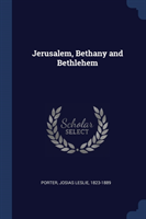 Jerusalem, Bethany and Bethlehem