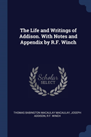 Life and Writings of Addison. with Notes and Appendix by R.F. Winch