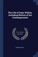 Life of Isaac Walton, Including Notices of His Contemporaries