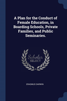 Plan for the Conduct of Female Education, in Boarding Schools, Private Families, and Public Seminaries.