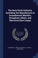 Rare Earth Industry, Including the Manufacture of Incandescent Mantles, Pyrophoric Alloys, and Electrical Glow Lamps