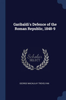 Garibaldi's Defence of the Roman Republic, 1848-9