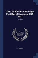 Life of Edward Montagu, First Earl of Sandwich, 1625-1672; Volume 1