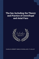 Fan; Including the Theory and Practice of Centrifugal and Axial Fans