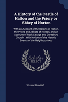 History of the Castle of Halton and the Priory or Abbey of Norton