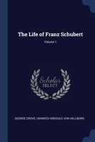 Life of Franz Schubert; Volume 1