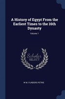 History of Egypt from the Earliest Times to the 16th Dynasty; Volume 1