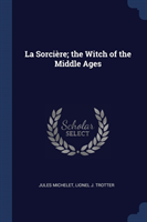 La Sorciï¿½re; The Witch of the Middle Ages