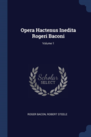 OPERA HACTENUS INEDITA ROGERI BACONI; VO