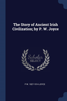 THE STORY OF ANCIENT IRISH CIVILIZATION;