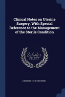 Clinical Notes on Uterine Surgery, with Special Reference to the Management of the Sterile Condition