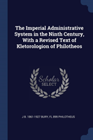 Imperial Administrative System in the Ninth Century, with a Revised Text of Kletorologion of Philotheos