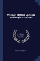 ORIGIN OF METALLIC CURRENCY AND WEIGHT S