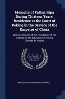 Memoirs of Father Ripa During Thirteen Years' Residence at the Court of Peking in the Service of the Emperor of China