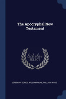 THE APOCRYPHAL NEW TESTAMENT