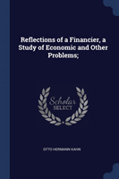 Reflections of a Financier, a Study of Economic and Other Problems;