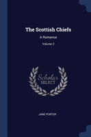 THE SCOTTISH CHIEFS: A ROMANCE; VOLUME 2