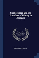 Shakespeare and the Founders of Liberty in America