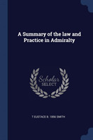 Summary of the Law and Practice in Admiralty
