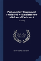 Parliamentary Government Considered with Reference to a Reform of Parliament