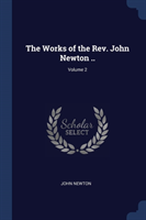 Works of the REV. John Newton ..; Volume 2